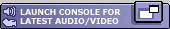 Launch console for latest Audio/Video
