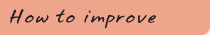 How to improve
