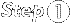 Step 1