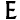 E