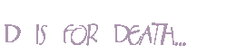 D is for Death...