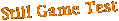 Still Game Test