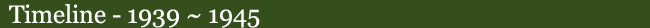 Timeline - 1939-1945