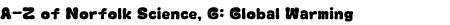 Graphic: A-Z of Norfolk Science, G: Global Warming
