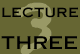 Lecture Three