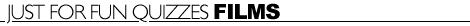 Just for Fun Quizzes - Films