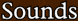 Sounds