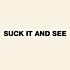 Review of Suck It and See