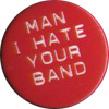 Man I Hate Your Band badge