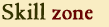 Skill zone