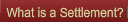 What is a Settlement?