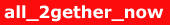 Go to the all_2gether_now home page