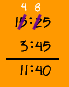 15:25 - 3 hrs 45 mins = 11:40