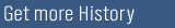 Get More History