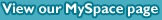 View our MySpace page
