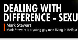 Mark Stewart is a young gay man living in Belfast